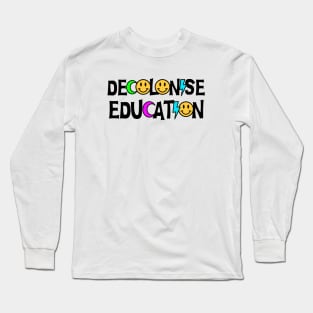 Decolonise Education - Undo Colonialism Long Sleeve T-Shirt